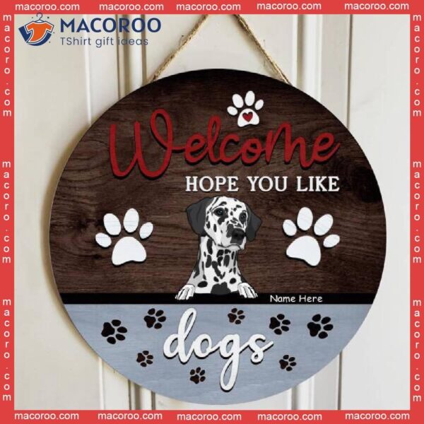 Welcome Hope You Like Dogs, Gray Color, Personalized Dog Wooden Signs