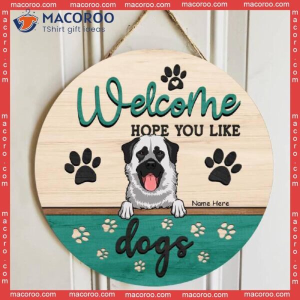 Welcome Hope You Like Dogs, Green Color, Personalized Dog Wooden Signs