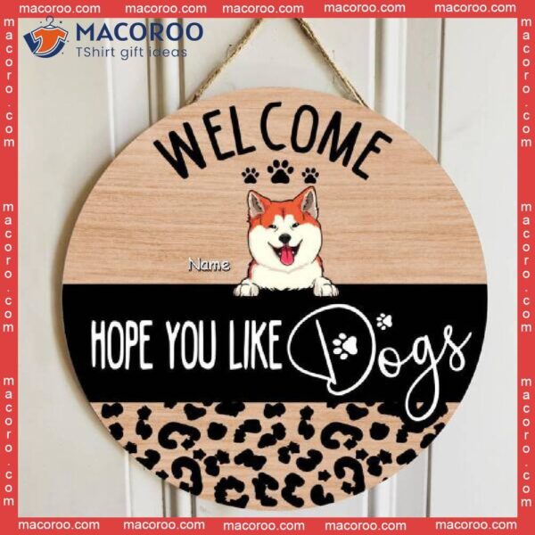 Welcome, Hope You Like Dogs, Leopard Sign, Door Hanger, Welcome Wooden Signs, Personalized Dog Lovers Gift Signs