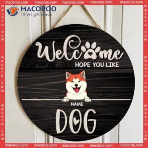 Welcome Hope You Like Dogs, Rustic Wooden Sign, Personalized Dog Breeds Signs, Lovers Gifts, Front Door Decor