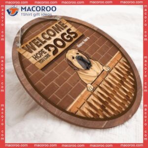 Welcome, Hope You Like Dogs, Wood Fence And Brown Brick Wall, Personalized Dog Wooden Signs