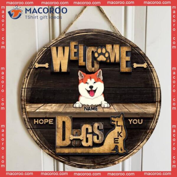 Welcome Hope You Like Dogs, Wooden Door Hanger, Personalized Dog Breeds Signs, Gifts For Lovers