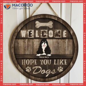 Welcome, Hope You Like Dogs, Wooden, Personalized Dog Wooden Signs