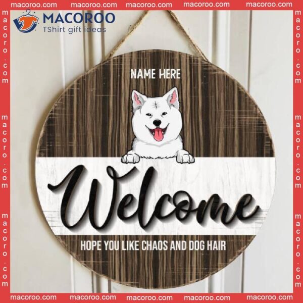 Welcome Hope You Likes Chaos And Dog Hair, Funny Hanger, Personalized Wooden Signs