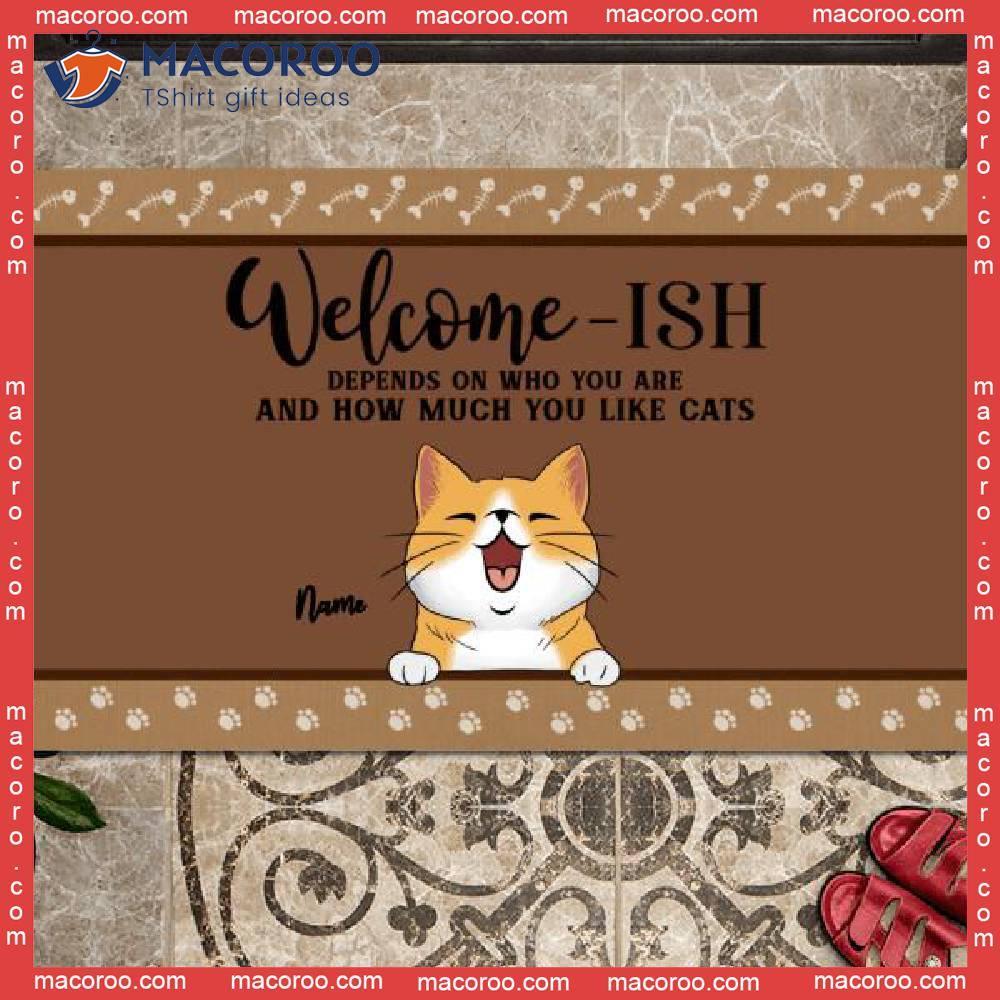 Welcome-ish Custom Doormat, Depends On How Much You Like Cats Welcome Mat, Gifts For Cat Lovers