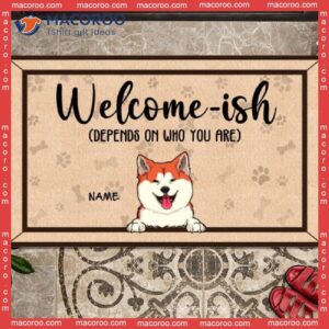Welcome-ish Custom Doormat, Gifts For Dog Lovers, Depends On Who You Are Outdoor Door Mat