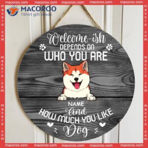 Welcome-ish Custom Wooden Sign, Gifts For Dog Lovers, Depends On How Much You Like Dogs Welcome Signs