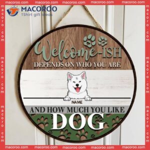 Welcome-ish Depends On How Much You Like Dogs, Wooden Pawprints, Personalized Dog Breeds Signs, Front Door Decor