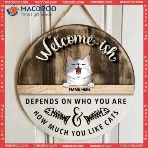 Welcome-ish Depends On Who You Are, Personalized Cat Breeds Rustic Wooden Signs, Front Door Decor