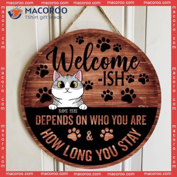 Welcome-ish, Depends On Who You Are, Personalized Cat Wooden Signs