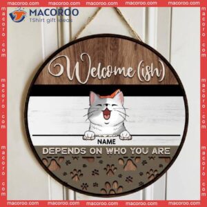 Welcome-ish Wooden Signss, Gifts For Pet Lovers, Depends On Who You Are Custom Signs
