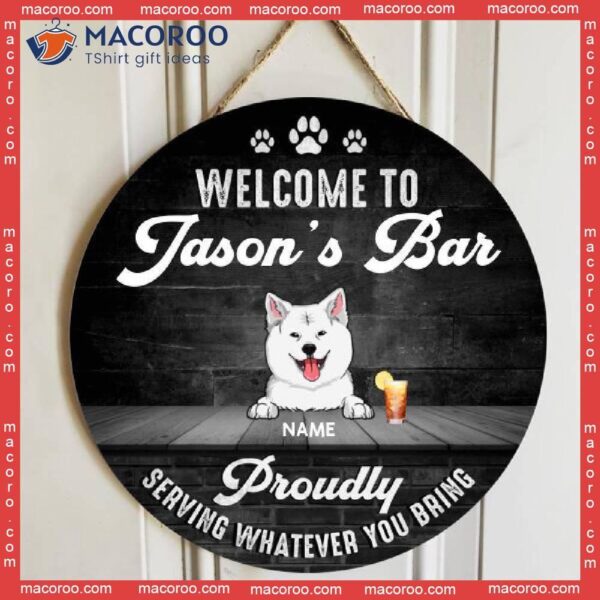 Welcome To My Bar Proudly Serving Whatever You Bring, Rustic Door Hanger, Personalized Dog Breeds Wooden Signs