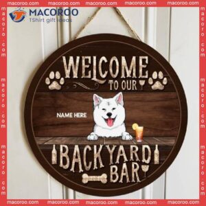Welcome To Our Backyard Bar, Laughing Dogs And Beverage, Personalized Dog Wooden Signs
