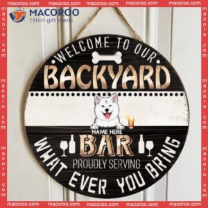 Welcome To Our Backyard Bar, Proudly Serving What Ever You Bring, Dark Brown And White, Personalized Dog Wooden Signs
