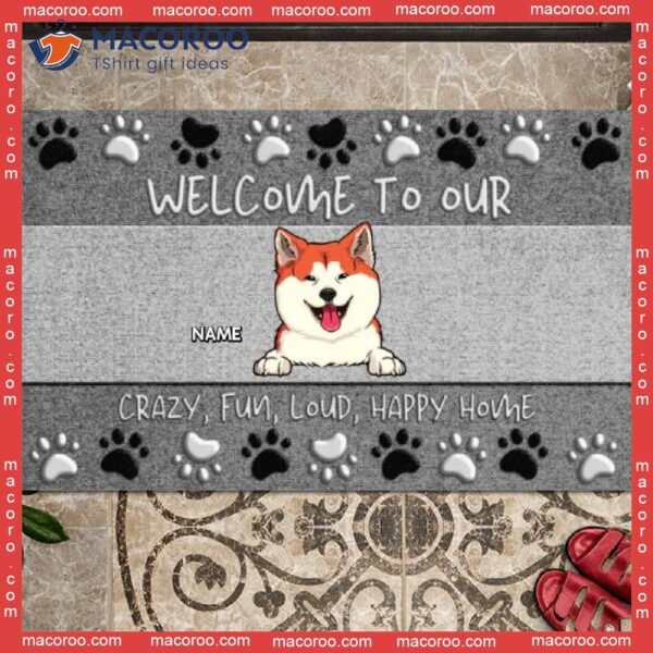 Welcome To Our Crazy Fun Loud Happy Home Gray Front Door Mat, Gifts For Dog Lovers, Custom Doormat