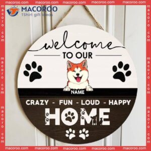 Welcome To Our Crazy Fun Loud Happy Home, Sign, Personalized Dog Breeds Wooden Signs, Gifts For Lovers