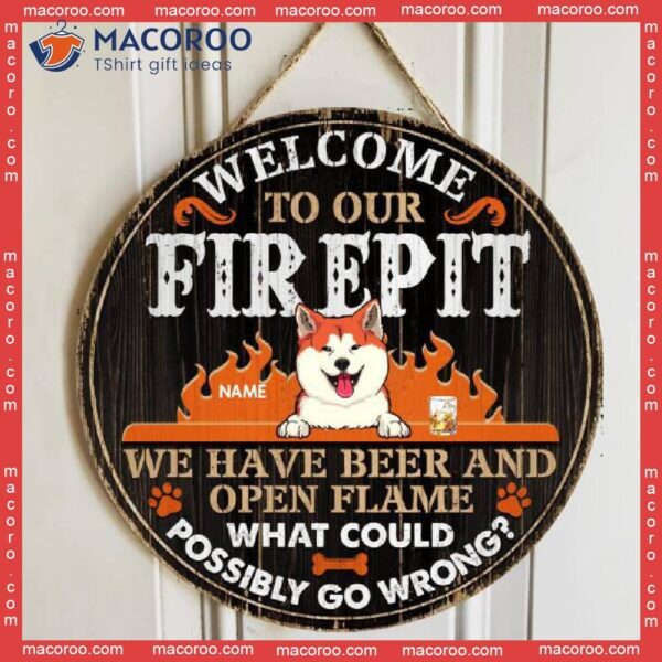 Welcome To Our Firepit We Have Beer And Open Flame, Fire Wooden Door Hanger, Personalized Dog Breeds Signs