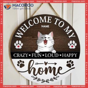 Welcome To Our Home Crazy Fun Loud Happy, Wooden Door Hanger, Personalized Cat Breeds Signs, Gifts For Lovers
