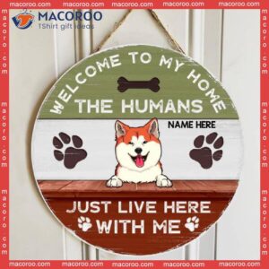 Welcome To Our Home The Human Just Live Here With Us, Custom Background V2, Personalized Dog Wooden Signs