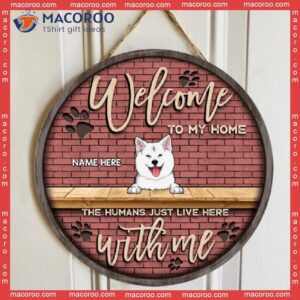 Welcome To Our Home, The Humans Just Live Here With Us, Brick Wall, Personalized Dog Breed Wooden Signs