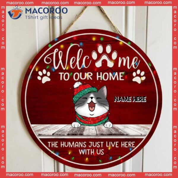 Welcome To Our Home The Humans Just Live Here With Us, Burgundy, Personalized Cat Christmas Wooden Signs