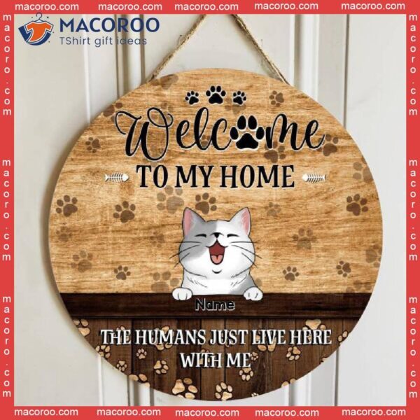 Welcome To Our Home, The Humans Just Live Here With Us, Cat Pawprints Background, Personalized Lovers Wooden Signs