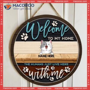 Welcome To Our Home The Humans Just Live Here With Us, Cat Pawprints, Personalized Wooden Signs