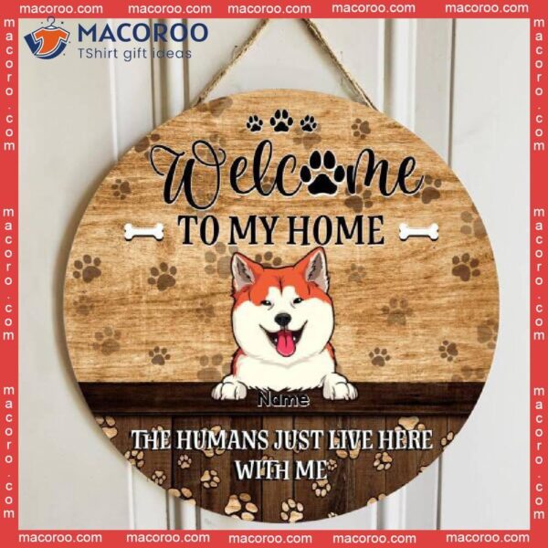 Welcome To Our Home, The Humans Just Live Here With Us, Dog Pawprints Background, Personalized Lovers Wooden Signs