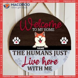 Welcome To Our Home, The Humans Just Live Here With Us, Pet Paws Grey & Brown Background, Personalized Dog Cat Lovers Wooden Signs