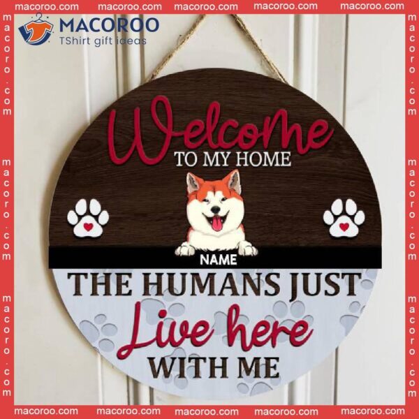 Welcome To Our Home, The Humans Just Live Here With Us, Pet Paws Grey & Brown Background, Personalized Dog Cat Lovers Wooden Signs