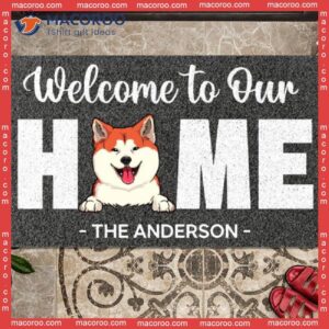 Welcome To Our Home With Dog Outdoor Door Mat, Gifts For Lovers, Custom Doormat