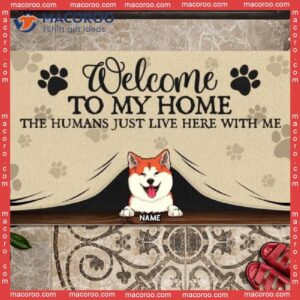 Welcome To Our House The Humans Just Live Here With Us, Custom Doormat, Gifts For Pet Lovers