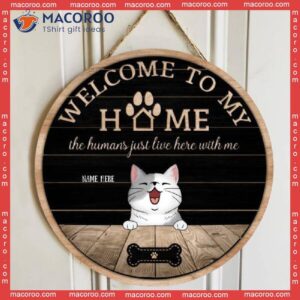 Welcome To Our House The Humans Just Live Here With Us, Personalized Cat Breeds Rustic Wooden Signs, Lovers Gifts