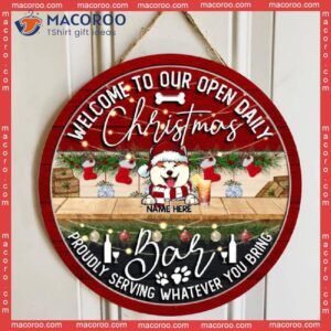 Welcome To Our Open Daily Christmas Proudly Serving Whatever Your Bring, Personalized Dog Wooden Signs