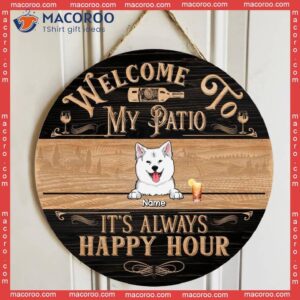 Welcome To Our Patio Custom Wooden Signs, Gifts For Pet Lovers, It’s Always Happy Hour Vintage Signs