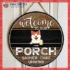 Welcome To Our Porch Gifts For Pet Lovers, Gather Chat Unwind Funny Signs, Dog & Cat Custom Wooden Signs