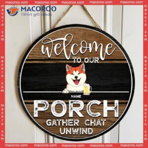 Welcome To Our Porch Gifts For Pet Lovers, Gather Chat Unwind Funny Signs, Dog & Cat Custom Wooden Signs