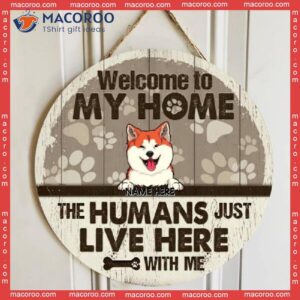 Welcome To Our The Humans Just Live Here With Us, Personalized Dog Wooden Signs