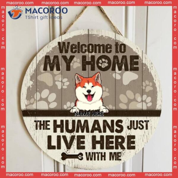 Welcome To Our The Humans Just Live Here With Us, Personalized Dog Wooden Signs