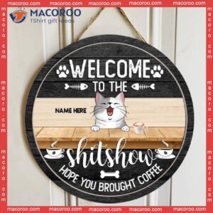 Welcome To The Shit Show Hope You Brought Coffee, Personalized Cat Breeds Rustic Wooden Signs, Lovers Gifts
