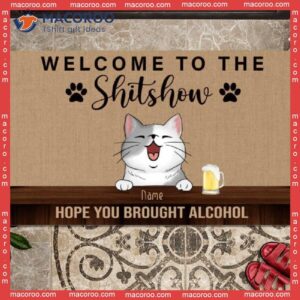 Welcome To The Shitshow Custom Doormat, Gifts For Pet Lovers, Hope You Brought Alcohol Brown Front Door Mat