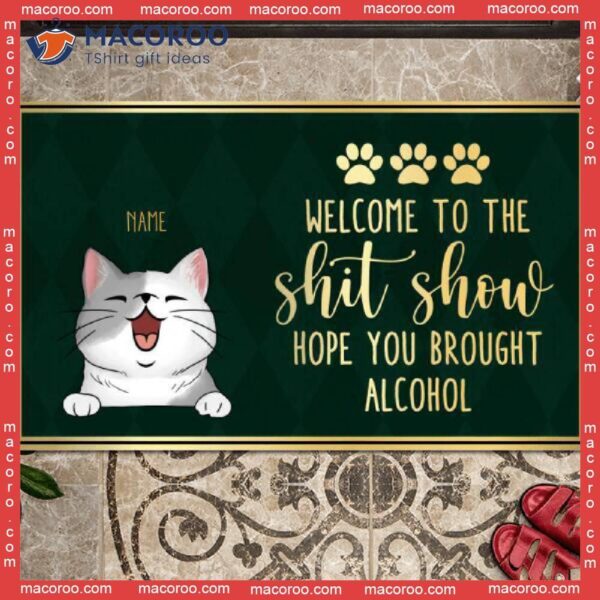 Welcome To The Shitshow Custom Doormat, Hope You Brought Alcohol Green Front Door Mat, Gifts For Cat Lovers