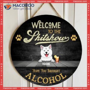 Welcome To The Shitshow Hope You Brought Alcohol, Black Rustic Door Hanger, Personalized Dog Breed Wooden Signs