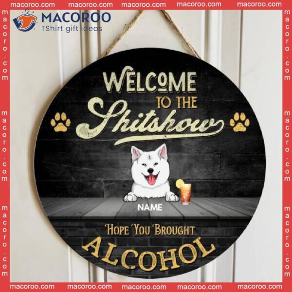 Welcome To The Shitshow Hope You Brought Alcohol, Black Rustic Door Hanger, Personalized Dog Breed Wooden Signs