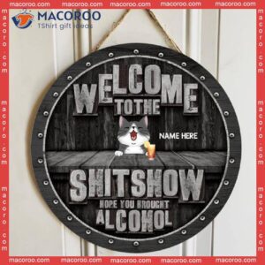 Welcome To The Shitshow Hope You Brought Alcohol, Black Wooden Background, Personalized Cat Signs