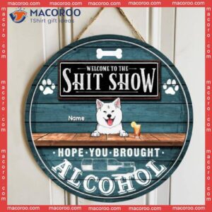 Welcome To The Shitshow Hope You Brought Alcohol, Blue Rustic Wooden Sign, Personalized Dog Breeds Signs