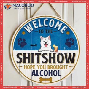 Welcome To The Shitshow, Hope You Brought Alcohol, Busch Theme, Personalized Dog Wooden Signs