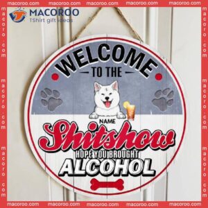 Welcome To The Shitshow, Hope You Brought Alcohol, Coors Theme, Personalized Dog Wooden Signs