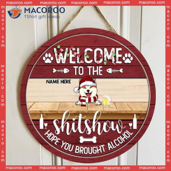 Welcome To The Shitshow Hope You Brought Alcohol Funny Signs,christmas Door Decorations, Gifts For Pet Lovers