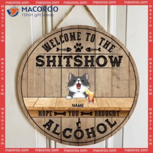 Welcome To The Shitshow Hope You Brought Alcohol, Natural Wooden Color Background, Personalized Cat Breeds Signs